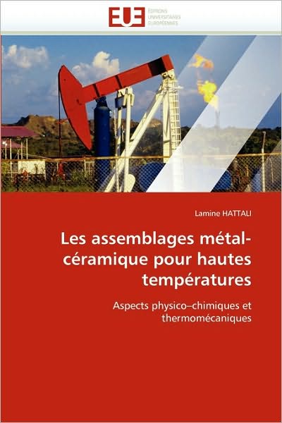 Cover for Lamine Hattali · Les Assemblages Métal-céramique Pour Hautes Températures: Aspects Physico-chimiques et Thermomécaniques (Paperback Book) [French edition] (2018)