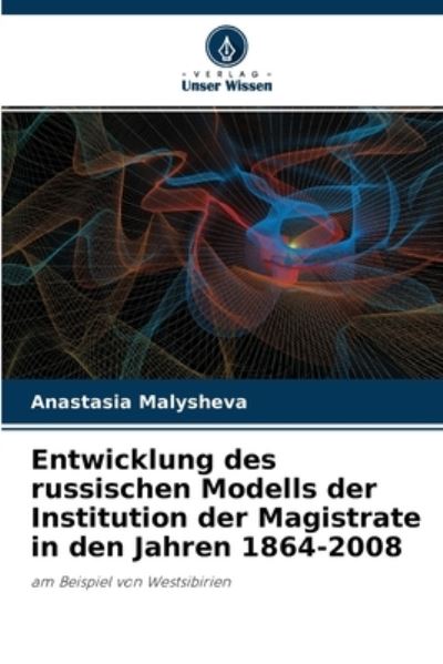 Entwicklung des russischen Modells der Institution der Magistrate in den Jahren 1864-2008 - Anastasia Malysheva - Books - Verlag Unser Wissen - 9786203191172 - October 7, 2021