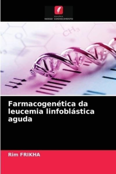 Cover for Rim Frikha · Farmacogenetica da leucemia linfoblastica aguda (Taschenbuch) (2021)