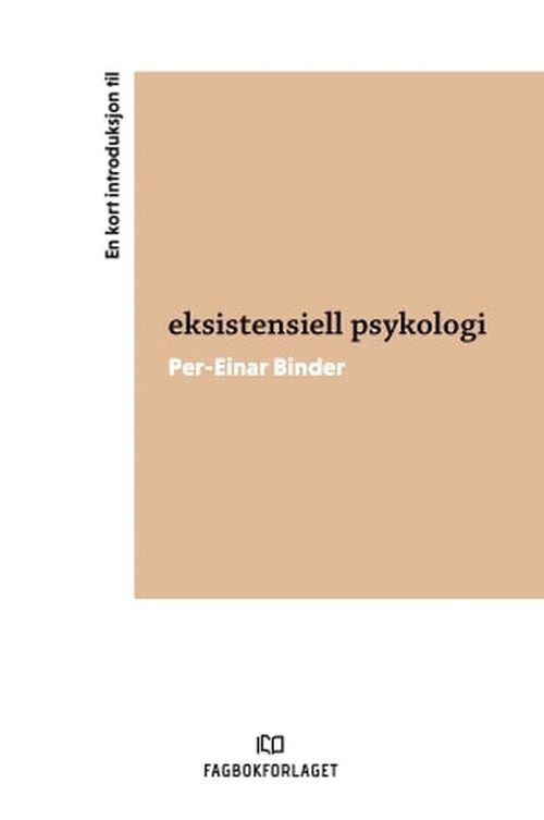 En kort introduksjon til eksistentiell psykologi - Per-Einar Binder - Kirjat - Fagbokforlaget - 9788245034172 - tiistai 5. toukokuuta 2020