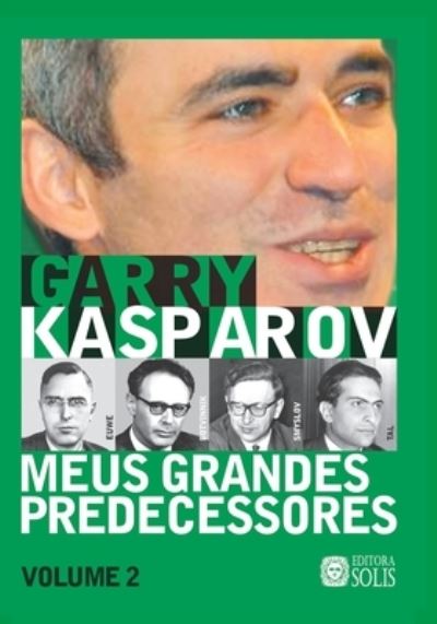 Meus Grandes Predecessores - Volume 2 - Garry Kasparov - Kirjat - Editora e Livraria Solis Ltda. - 9788598628172 - keskiviikko 1. maaliskuuta 2017