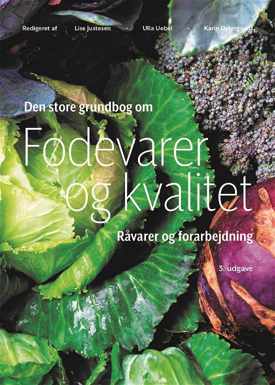 Karin Østergaard (red); Lise Justesen (red); Ulla Uebel (red) · Den store bog om Fødevarer og kvalitet (Indbundet Bog) [3. udgave] (2022)