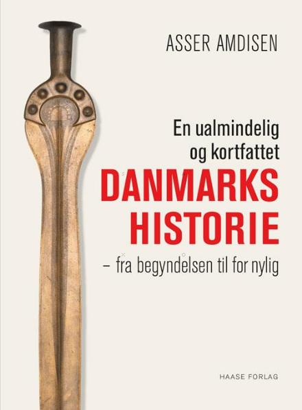 En ualmindelig og kortfattet danmarkshistorie - Asser Amdisen - Books - Haase Forlag A/S - 9788755913172 - March 23, 2017