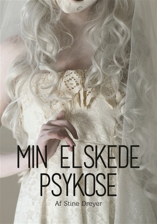 Cover for Stine Dreyer · Min elskede psykose (Bound Book) [1º edição] (2017)