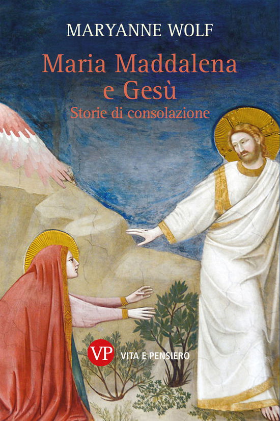 Maria Maddalena E Gesu. Storie Di Consolazione - Maryanne Wolf - Books -  - 9788834353172 - 