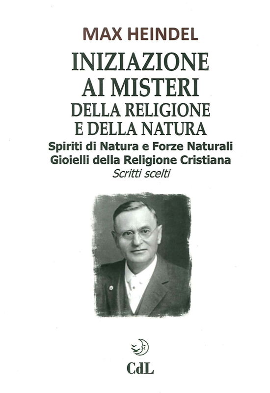 Cover for Max Heindel · Iniziazione Ai Misteri Della Religione E Della Natura. Spiriti Di Natura E Forze Naturali. Gioielli Della Religione Cristiana. Scritti S (Book)