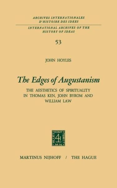 Cover for John Hoyles · The Edges of Augustanism: The Aesthetics of Spirituality in Thomas Ken, John Byrom and William Law - International Archives of the History of Ideas / Archives Internationales d'Histoire des Idees (Gebundenes Buch) [1972 edition] (1972)