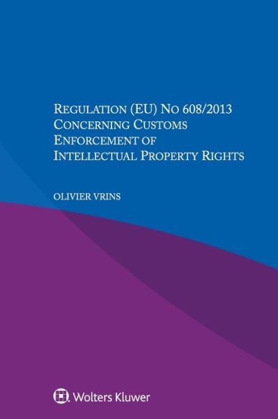Cover for Olivier Vrins · Regulation (EU) No 608/2013 Concerning Customs Enforcement of Intellectual Property Rights (Paperback Book) (2018)
