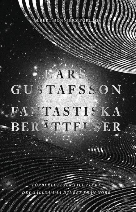 Cover for Lars Gustafsson · Fantastiska berättelser. Förberedelser för flykt ; Det sällsamma djuret från norr (Gebundenes Buch) (2016)