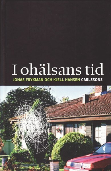 Cover for Kjell Hansen · I ohälsans tid : sjukskrivningar och kulturmönster i det samtida Sverige (Gebundesens Buch) (2009)