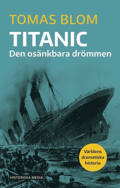 Cover for Tomas Blom · Världens dramatiska historia: Titanic : den osänkbara drömmen (Book) (2020)