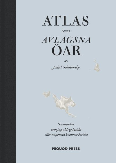 Cover for Judith Schalansky · Atlas över avlägsna öar : Femtio öar som jag aldrig besökt och aldrig komme (Bound Book) (2012)
