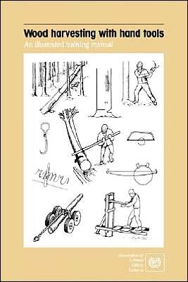 Cover for Ilo · Wood Harvesting with Hand Tools. an Illustrated Training Manual (Pocketbok) (1987)