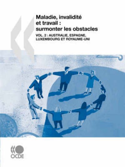 Maladie, Invalidité et Travail : Surmonter Les Obstacles (Vol. 2) : Australie, Espagne, Luxembourg et Royaume-uni - Oecd Organisation for Economic Co-operation and Develop - Boeken - OECD Publishing - 9789264038172 - 18 december 2007