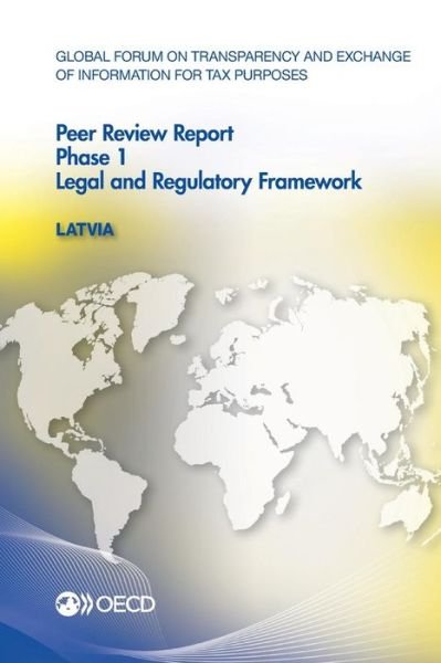 Cover for Oecd Organisation for Economic Co-operation and Development · Global Forum on Transparency and Exchange of Information for Tax Purposes Peer Reviews: Latvia 2014: Phase 1: Legal and Regulatory Framework (Paperback Book) (2014)