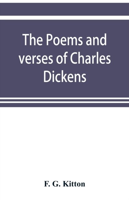 Cover for F G Kitton · The poems and verses of Charles Dickens (Paperback Book) (2019)