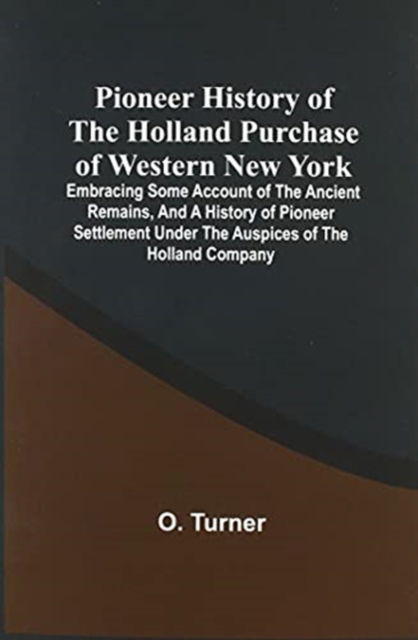 Cover for O Turner · Pioneer History Of The Holland Purchase Of Western New York (Paperback Book) (2021)