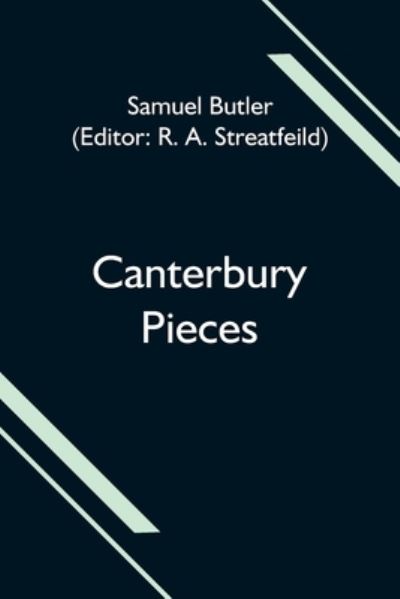 Canterbury Pieces - Samuel Butler - Kirjat - Alpha Edition - 9789354595172 - tiistai 8. kesäkuuta 2021