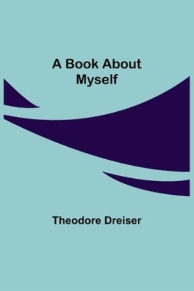 A Book About Myself - Theodore Dreiser - Bücher - Alpha Edition - 9789355390172 - 22. November 2021