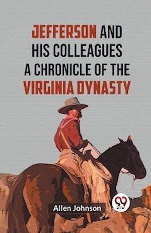 Cover for Allen Johnson · Jefferson and His Colleagues a Chronicle of the Virginia Dynasty (Taschenbuch) (2023)
