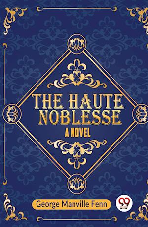 Cover for Manville Fenn George · The Haute NoblesseA Novel (Edition2023) (Paperback Book) (2023)