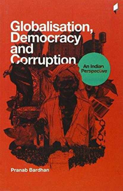 Cover for Pranab Bardhan · Globalisation, Democracy and Corruption an Indian Perspective (Paperback Book) (2015)