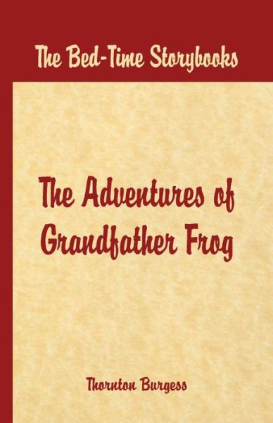 Cover for Thornton W. Burgess · Bed Time Stories -: The Adventures of Grandfather Frog (Paperback Book) (2016)