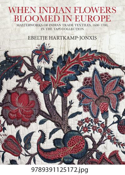 Cover for Ebeltje Hartkamp-Jonxis · When Indian Flowers Bloomed in Europe: Masterworks of Indian Trade Textiles, 1600-1780, in the Tapi Collection (Hardcover Book) (2023)