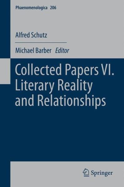 Cover for Alfred Schutz · Collected Papers VI. Literary Reality and Relationships - Phaenomenologica (Hardcover Book) (2012)