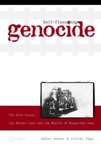Cover for Gabor Kadar · Self-Financing Genocide: The Gold Train, the Becher Case and the Wealth of Hungarian Jews (Taschenbuch) (2023)