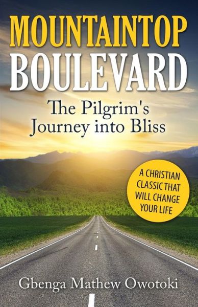 Mountaintop Boulevard: the Pilgrim's Journey into Bliss - Gbenga Mathew Owotoki - Livres - Hephzibah Network International Publishi - 9789789375172 - 7 mars 2014