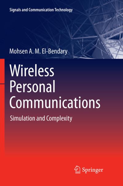 Cover for Mohsen A. M. El-Bendary · Wireless Personal Communications: Simulation and Complexity - Signals and Communication Technology (Paperback Book) [Softcover reprint of the original 1st ed. 2018 edition] (2018)