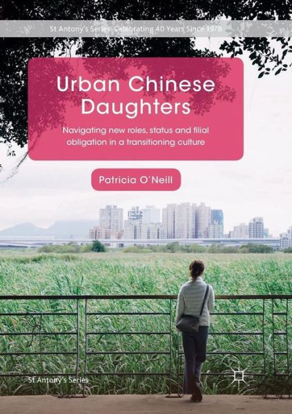 Cover for Patricia O'Neill · Urban Chinese Daughters: Navigating New Roles, Status and Filial Obligation in a Transitioning Culture - St Antony's Series (Paperback Book) [Softcover reprint of the original 1st ed. 2018 edition] (2019)