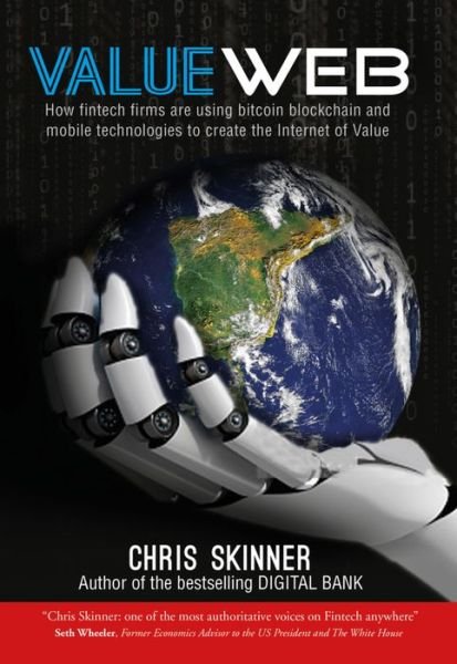 Cover for Chris Skinner · ValueWeb: How Fintech Firms are Using Mobile and Blockchain Technologies to Create the Internet of Value (Hardcover Book) (2016)