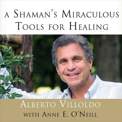 Cover for Alberto Villoldo · A Shaman's Miraculous Tools for Healing Lib/E (CD) (2015)