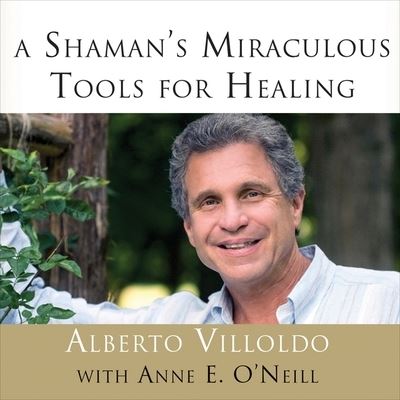 A Shaman's Miraculous Tools for Healing Lib/E - Alberto Villoldo - Music - Tantor Audio - 9798200007172 - November 1, 2015