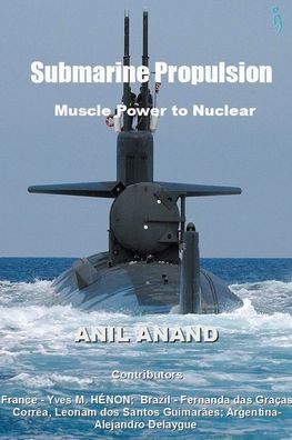 Cover for Anil Anand · Submarine Propulsion - Muscle Power to Nuclear (Paperback Book) (2016)