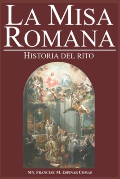 La Misa Romana: Historia del rito - Mn Francesc M Espinar Comas - Boeken - Independently Published - 9798490570172 - 5 oktober 2021