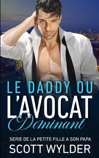 Cover for Scott Wylder · Le Daddy Ou L'avocat Dominant - Serie De La Petite Fille a Son Papa (Paperback Book) (2021)