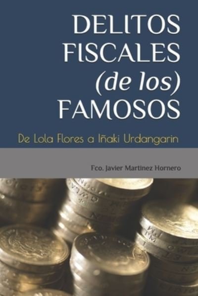 Cover for Fco Javier Martinez Hornero · Delitos Fiscales (de Los) Famosos: De Lola Flores a Inaki Urdangarin (Pocketbok) (2021)