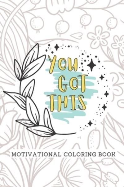 You Got This Motivational Coloring Book - Nerdyth Creates - Livres - Independently Published - 9798530269172 - 2 juillet 2021