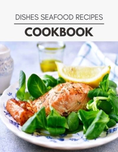 Cover for Amy King · Dishes Seafood Recipes Cookbook (Paperback Book) (2020)