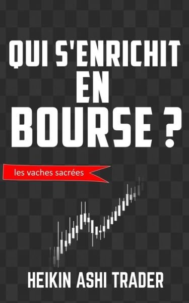 Cover for Heikin Ashi Trader · Qui s'enrichit en bourse ?: Les vaches sacrees 3 (Pocketbok) (2020)
