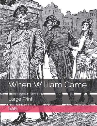 When William Came - Saki - Books - Independently Published - 9798577998172 - January 18, 2021