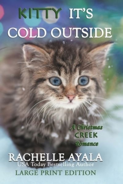 Cover for Rachelle Ayala · Kitty, It's Cold Outside (Large Print Edition): A Holiday Love Story - Christmas Creek Romance (Pocketbok) [Large type / large print edition] (2020)