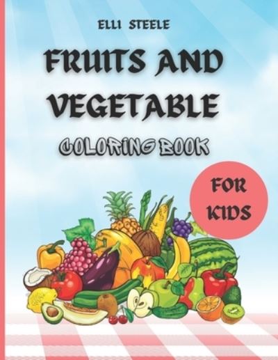 Cover for Elli Steele · Fruits And Vegetables Coloring Book (Paperback Book) (2020)