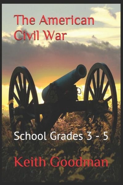 Cover for Keith Goodman · The American Civil War: School Grades 3 - 5 - For School (Taschenbuch) (2020)