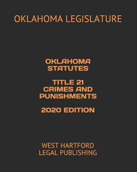 Cover for Oklahoma Legislature · Oklahoma Statutes Title 21 Crimes and Punishments 2020 Edition (Paperback Bog) (2020)