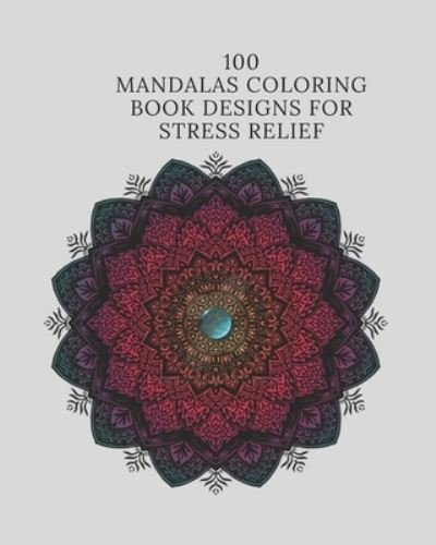 100 Mandalas Coloring Book Designs for Stress Relief - Gift For You - Bøger - Independently Published - 9798628340172 - 20. marts 2020