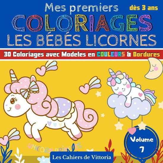 Cover for Les Cahiers de Vittoria · Mes Premiers Coloriages Les Bebes Licornes - Volume 7 (Paperback Book) (2020)